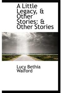 A Little Legacy, & Other Stories