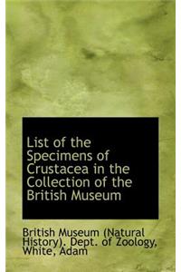List of the Specimens of Crustacea in the Collection of the British Museum