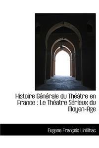 Histoire G N Rale Du Th Tre En France: Le Th Atre S Rieux Du Moyen-Age
