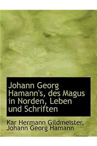 Johann Georg Hamann's, Des Magus in Norden, Leben Und Schriften