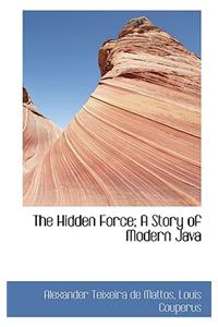 The Hidden Force; A Story of Modern Java