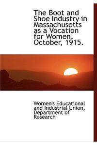 The Boot and Shoe Industry in Massachusetts as a Vocation for Women. October, 1915.