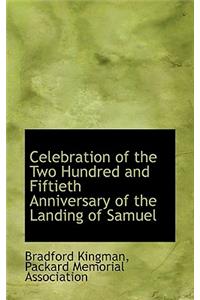 Celebration of the Two Hundred and Fiftieth Anniversary of the Landing of Samuel