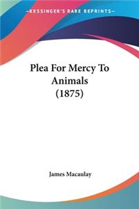 Plea For Mercy To Animals (1875)