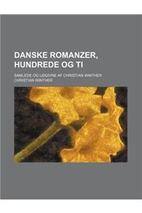 Danske Romanzer, Hundrede Og Ti; Samlede Og Udgivne AF Christian Winther