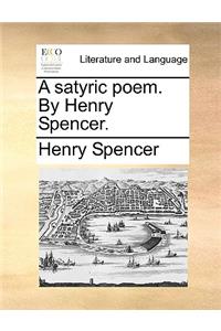 A Satyric Poem. by Henry Spencer.