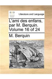 L'Ami Des Enfans, Par M. Berquin. Volume 16 of 24