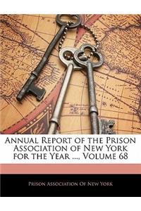 Annual Report of the Prison Association of New York for the Year ..., Volume 68