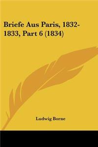 Briefe Aus Paris, 1832-1833, Part 6 (1834)