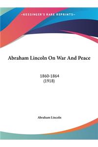 Abraham Lincoln on War and Peace