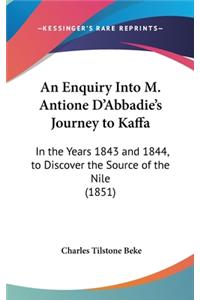 An Enquiry Into M. Antione D'Abbadie's Journey to Kaffa
