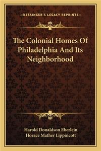Colonial Homes of Philadelphia and Its Neighborhood