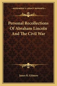 Personal Recollections of Abraham Lincoln and the Civil War