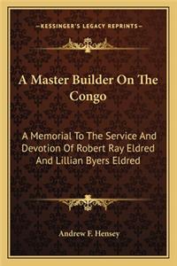 A Master Builder on the Congo