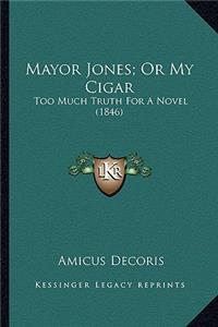 Mayor Jones; Or My Cigar