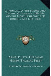Chronicles Of The Mayors And Sheriffs Of London, 1188-1274 And The French Chronicle Of London, 1259-1343 (1863)