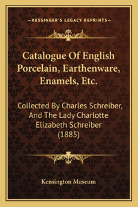 Catalogue of English Porcelain, Earthenware, Enamels, Etc.