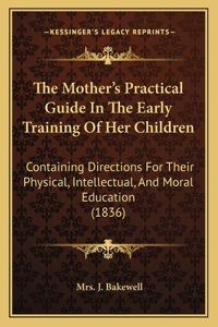 Mother's Practical Guide in the Early Training of Her Children