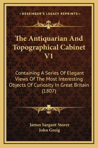 The Antiquarian and Topographical Cabinet V1