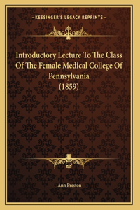 Introductory Lecture To The Class Of The Female Medical College Of Pennsylvania (1859)