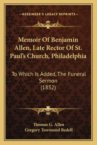 Memoir Of Benjamin Allen, Late Rector Of St. Paul's Church, Philadelphia