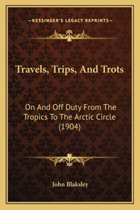 Travels, Trips, And Trots