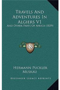 Travels And Adventures In Algiers V1