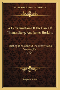 A Determination Of The Case Of Thomas Story, And James Hoskins