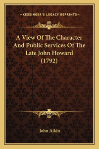 View Of The Character And Public Services Of The Late John Howard (1792)