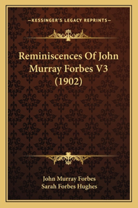 Reminiscences Of John Murray Forbes V3 (1902)