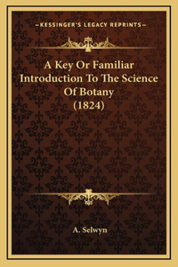 A Key Or Familiar Introduction To The Science Of Botany (1824)