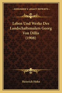 Leben Und Werke Des Landschaftsmalers Georg Von Dillis (1908)