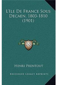 L'Ile De France Sous Decaen, 1803-1810 (1901)