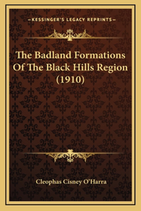 The Badland Formations Of The Black Hills Region (1910)