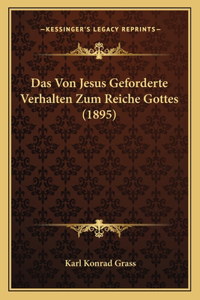 Das Von Jesus Geforderte Verhalten Zum Reiche Gottes (1895)