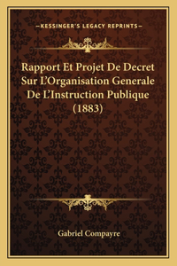 Rapport Et Projet De Decret Sur L'Organisation Generale De L'Instruction Publique (1883)