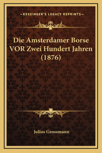 Die Amsterdamer Borse VOR Zwei Hundert Jahren (1876)