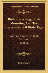 Bird-Preserving, Bird-Mounting And The Preservation Of Birds' Eggs
