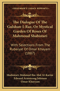 The Dialogue Of The Gulshan-I-Raz, Or Mystical Garden Of Roses Of Mahmoud Shabistari