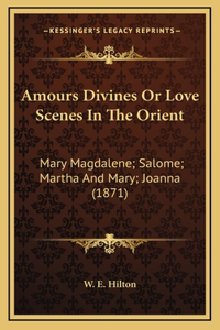Amours Divines Or Love Scenes In The Orient