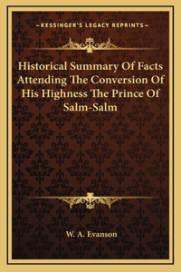 Historical Summary Of Facts Attending The Conversion Of His Highness The Prince Of Salm-Salm