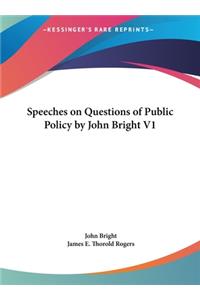Speeches on Questions of Public Policy by John Bright V1