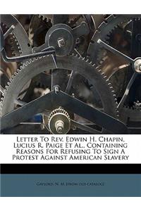 Letter to REV. Edwin H. Chapin, Lucius R. Paige et al., Containing Reasons for Refusing to Sign a Protest Against American Slavery