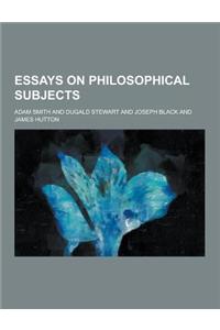 Essays on Philosophical Subjects