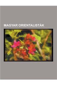 Magyar Orientalistak: Germanus Gyula, Brassai Samuel, K Rosi Csoma Sandor, Bese Lajos, Kunos Ignac, Vambery Armin, Mahler Ede, L Rincz L. La