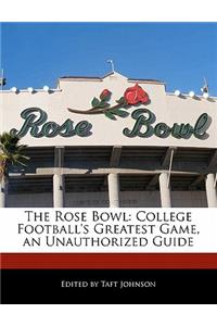 The Rose Bowl: College Football's Greatest Game, an Unauthorized Guide