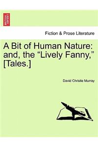 Bit of Human Nature: And, the Lively Fanny, [tales.]