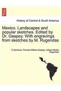 Mexico. Landscapes and Popular Sketches. Edited by Dr. Gaspey. with Engravings from Sketches by M. Rugendas. Part I