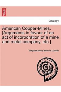 American Copper-Mines. [arguments in Favour of an Act of Incorporation of a Mine and Metal Company, Etc.]