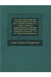 Vernatio Spiritualis Per Considerationes Ad Octo Dies